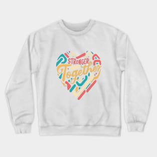 Stronger Together Valentines Day Heart Crewneck Sweatshirt